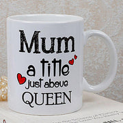 “Mum – A Little Just Above Queen” Quote Mug